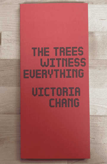 The Trees Witness Everything - Victoria Chang marketingcover The Trees Witness Everything - Victoria Chang marketingcover