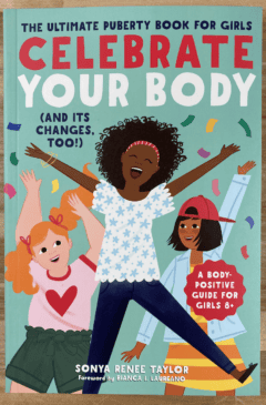 Celebrate Your Body (and Its Changes, Too!): The Ultimate Puberty Book for Girls