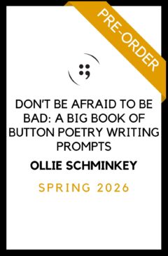 DON’T BE AFRAID TO BE BAD: A Big Book of Button Poetry Writing Prompts